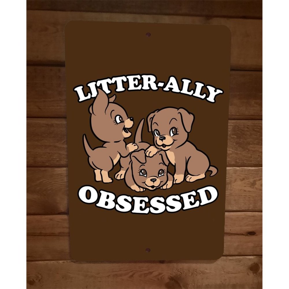 Litter Ally Obsessedā with Dogs and Puppies 8x12 Metal Wall Animal Sign